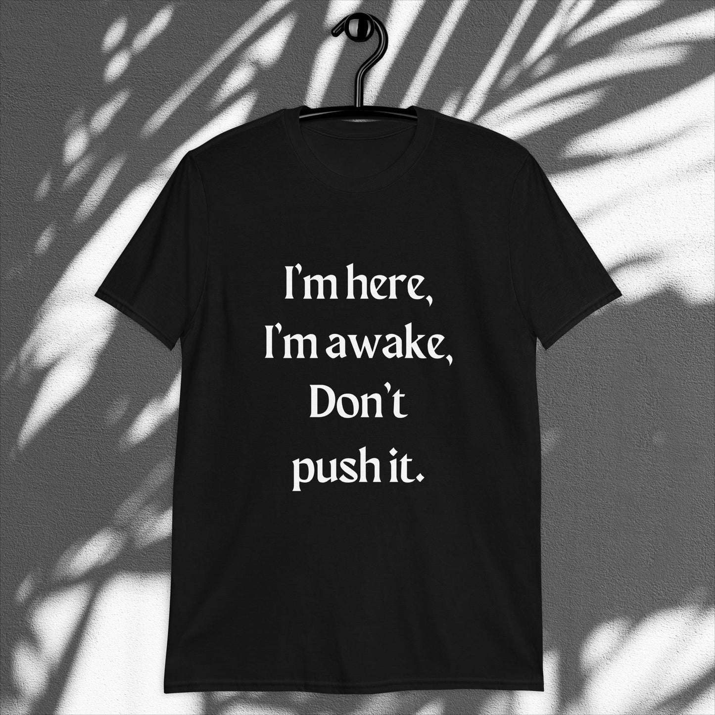 I'm Here I'm Awake Don't Push It Graphic Short Sleeve T-Shirt