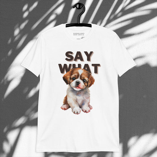 Say What? Short Sleeve Shirt | Pet-Lover Shirt | Gifts for Pet Owners